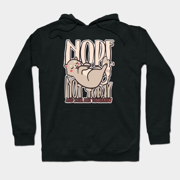 Nope Not Today And Still Not Tomorrow Hoodie by Artmoo